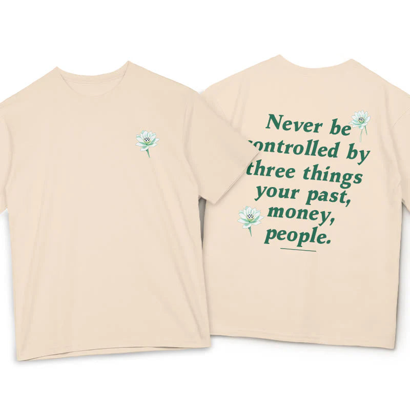 Buddha Stones Lotus Never Be Controlled By Three Things Tee T-shirt