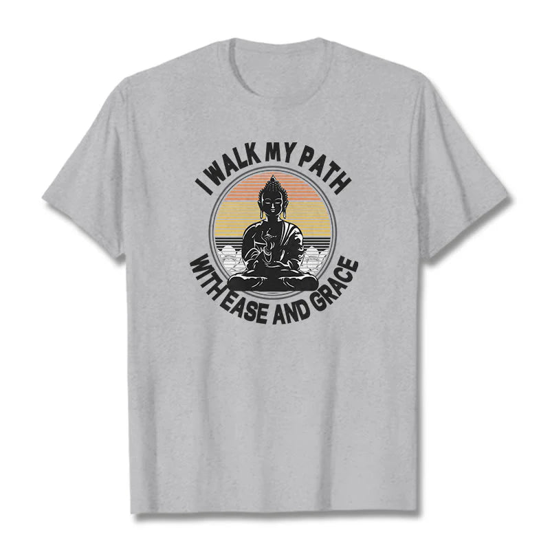 Buddha Stones I Walk My Path With Ease And Grace Tee T-shirt