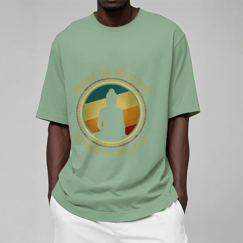 Buddha Stones INHALE THE GOOD SHIT EXHALE THE BULLSHT Meditation Buddha Cotton Tee T-Shirt