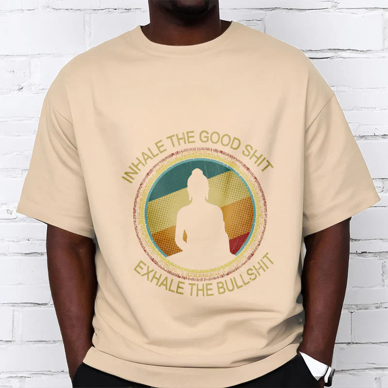 Buddha Stones INHALE THE GOOD SHIT EXHALE THE BULLSHT Meditation Buddha Cotton Tee T-Shirt