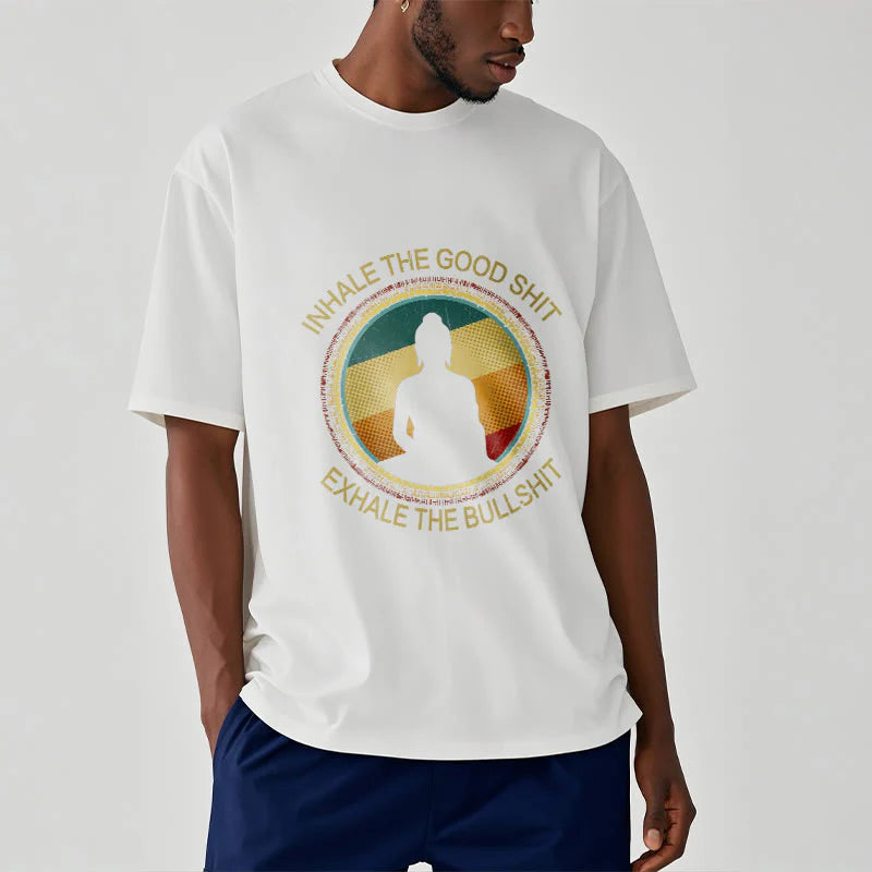 Buddha Stones INHALE THE GOOD SHIT EXHALE THE BULLSHT Meditation Buddha Cotton Tee T-Shirt